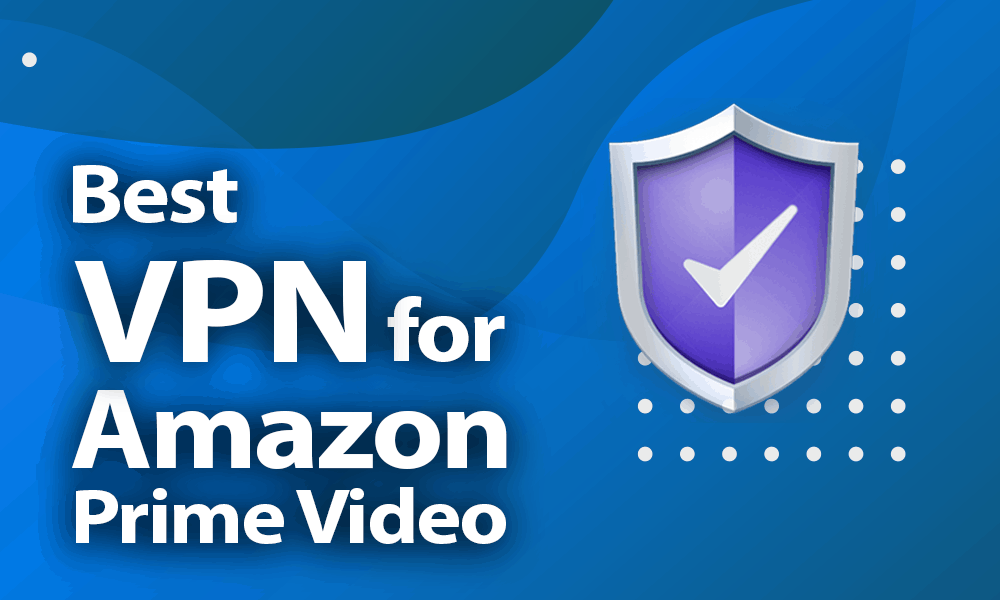 VPNs for Amazon Prime